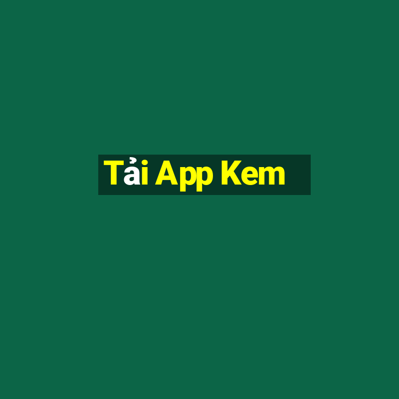 Tải App Kem