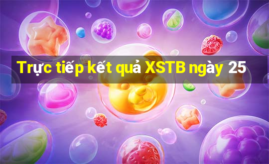 Trực tiếp kết quả XSTB ngày 25