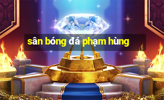 sân bóng đá phạm hùng