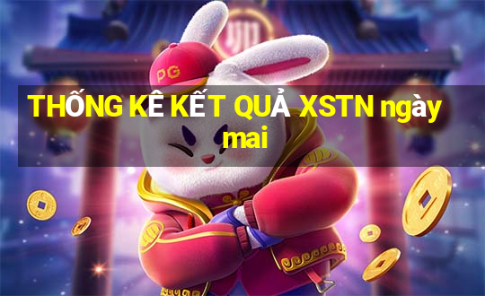 THỐNG KÊ KẾT QUẢ XSTN ngày mai