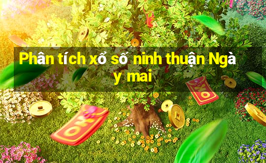 Phân tích xổ số ninh thuận Ngày mai