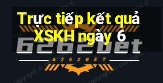 Trực tiếp kết quả XSKH ngày 6