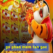 go phan mem tan goc