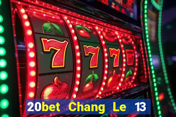 20bet Chang Le 13 shui 8 Tải về