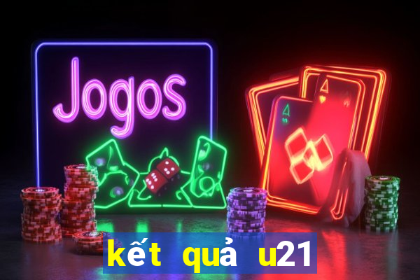 kết quả u21 châu âu