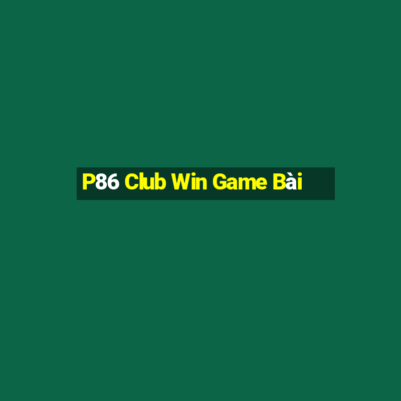 P86 Club Win Game Bài