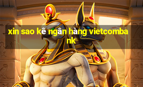 xin sao kê ngân hàng vietcombank