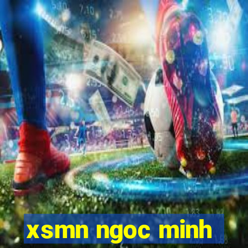 xsmn ngoc minh