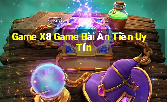 Game X8 Game Bài Ăn Tiền Uy Tín