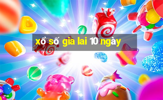 xổ số gia lai 10 ngày