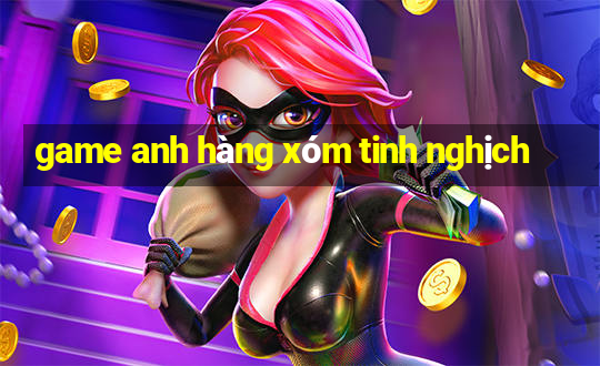 game anh hàng xóm tinh nghịch