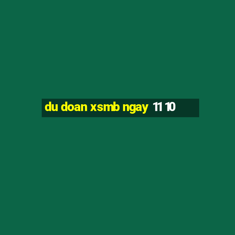 du doan xsmb ngay 11 10