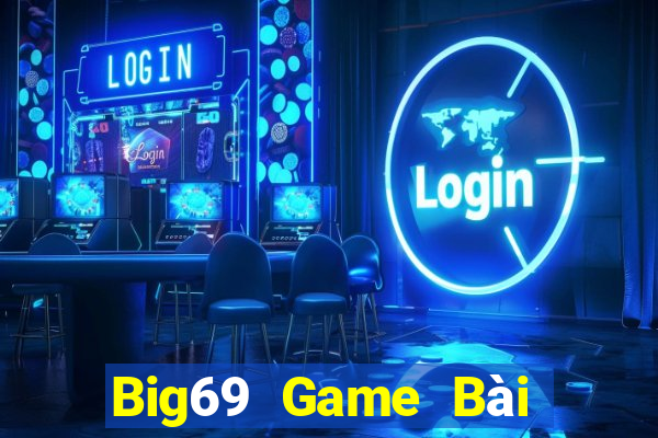 Big69 Game Bài Đổi Thưởng Uy Tín