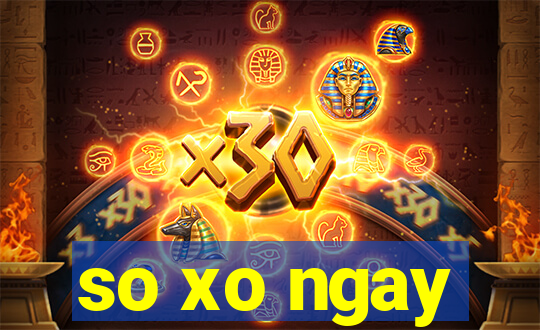 so xo ngay