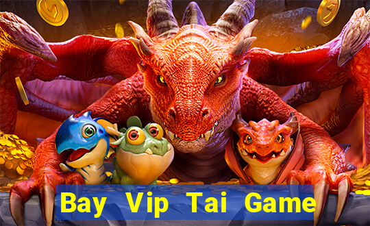 Bay Vip Tai Game Bài Đổi Thưởng Uy Tín