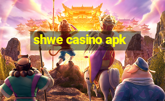 shwe casino apk