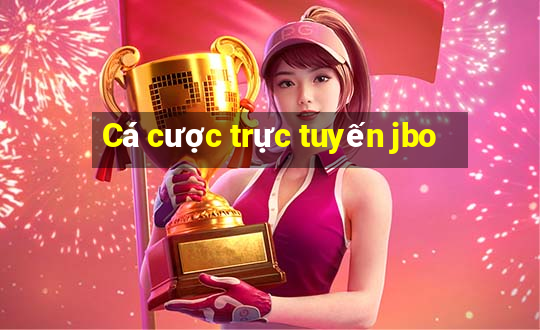 Cá cược trực tuyến jbo