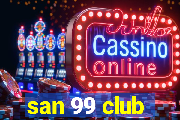 san 99 club