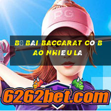 Bộ bài Baccarat có bao nhiêu lá