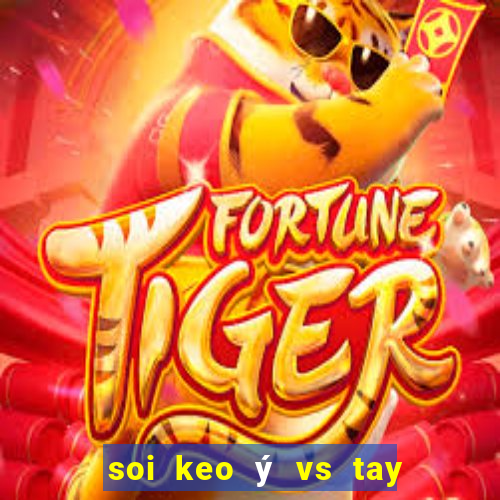 soi keo ý vs tay ban nha