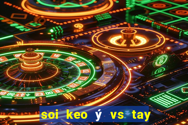 soi keo ý vs tay ban nha