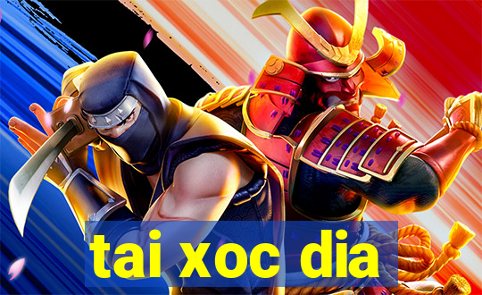 tai xoc dia