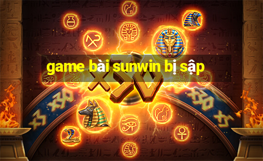 game bài sunwin bị sập