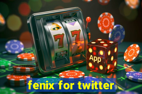 fenix for twitter