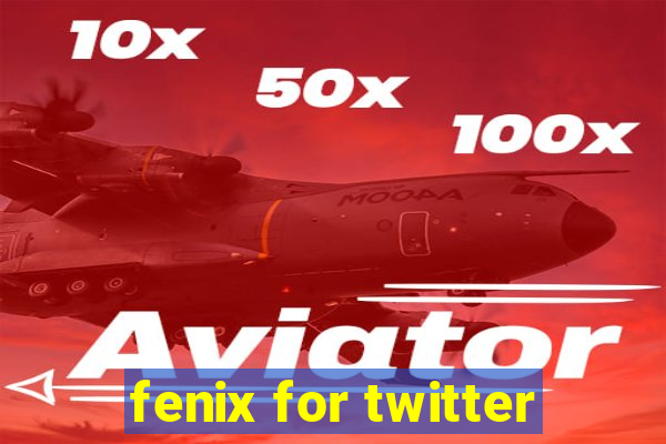 fenix for twitter