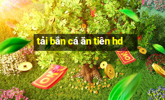 tải bắn cá ăn tiên hd