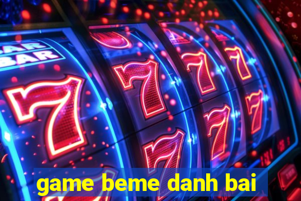 game beme danh bai