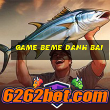 game beme danh bai