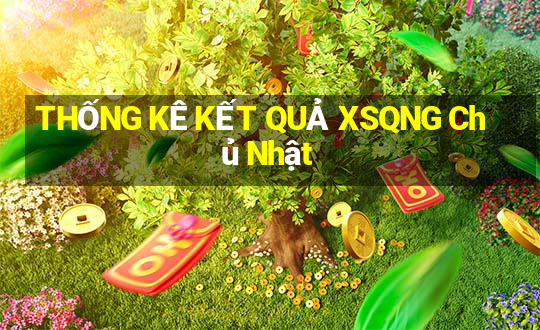 THỐNG KÊ KẾT QUẢ XSQNG Chủ Nhật