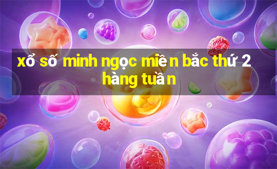 xổ số minh ngọc miền bắc thứ 2 hàng tuần