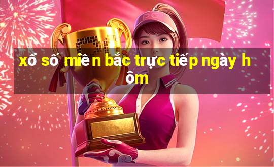 xổ số miền bắc trực tiếp ngày hôm