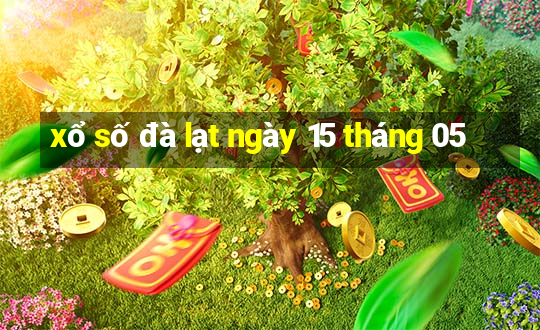 xổ số đà lạt ngày 15 tháng 05