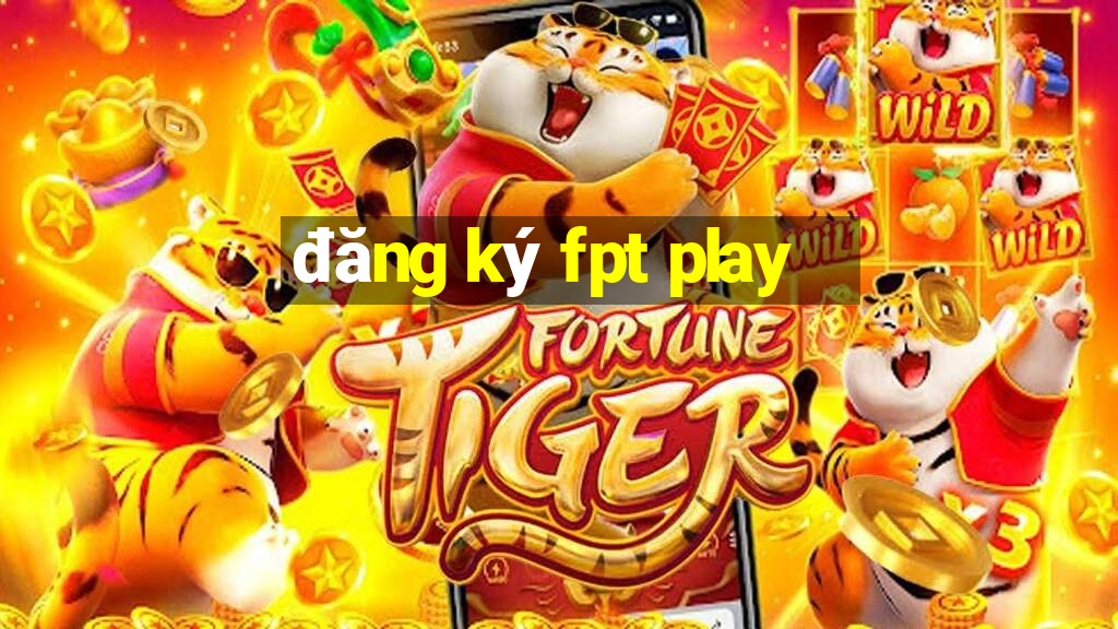 đăng ký fpt play