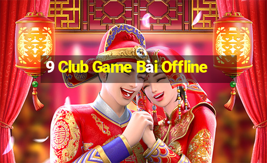 9 Club Game Bài Offline