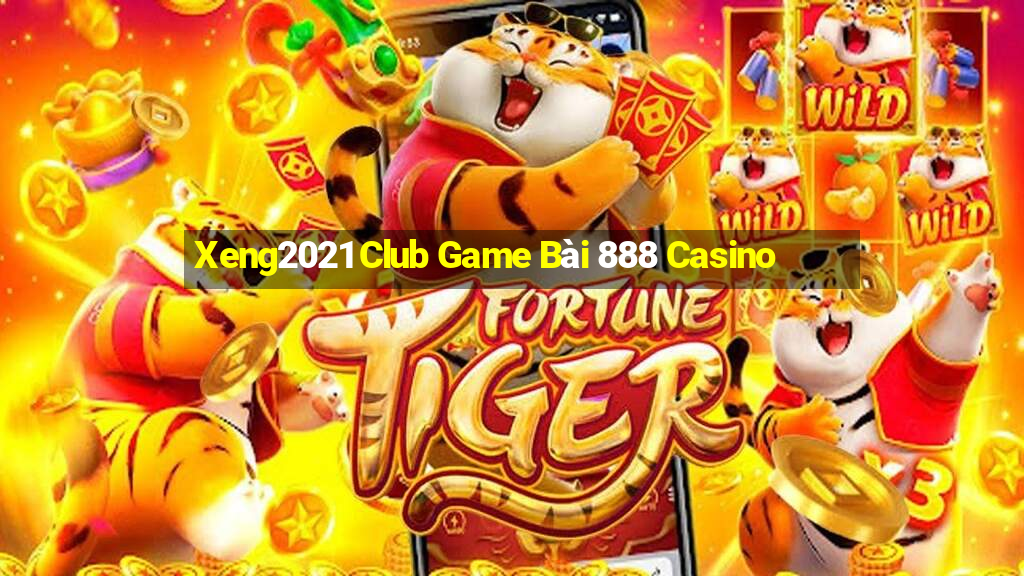 Xeng2021 Club Game Bài 888 Casino