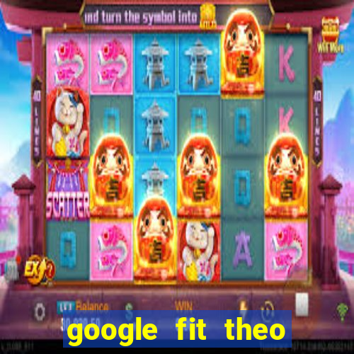 google fit theo doi van dong