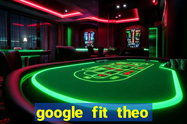 google fit theo doi van dong