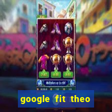 google fit theo doi van dong