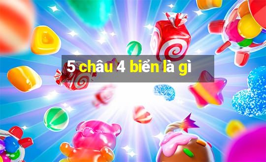 5 châu 4 biển là gì