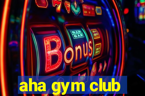 aha gym club