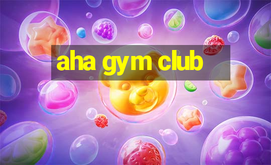 aha gym club