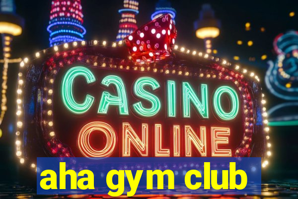 aha gym club