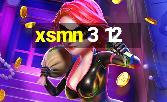 xsmn 3 12