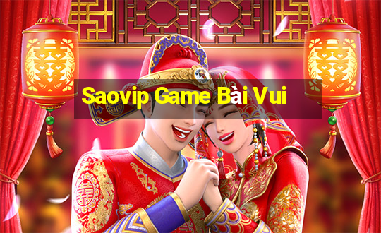 Saovip Game Bài Vui