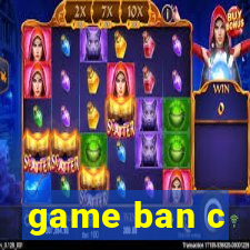 game ban c