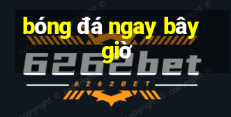 bóng đá ngay bây giờ